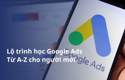 Lộ trình học Google Ads từ A-Z cho người mới bắt đầu